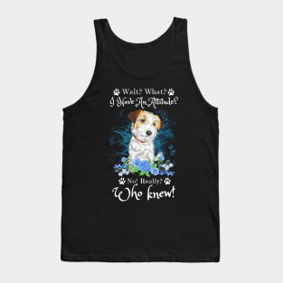 Wait What I Have An Attitude No Really Who Knew, Funny Jack Russell Sayings Tank Top